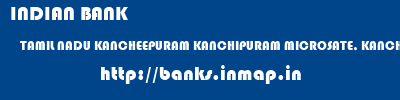 INDIAN BANK  TAMIL NADU KANCHEEPURAM KANCHIPURAM MICROSATE, KANCHEEPURAM  banks information 